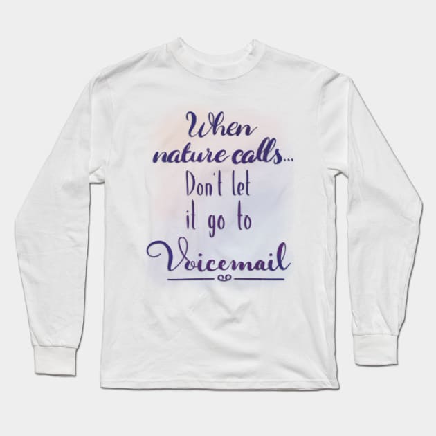 Bathroom Art Funny Quote When Nature Calls, Don't Let it Go to Voicemail Long Sleeve T-Shirt by ChloesNook